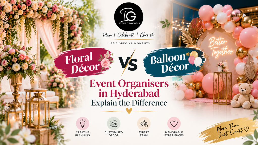 Floral Décor vs Balloon Décor in Hyderabad